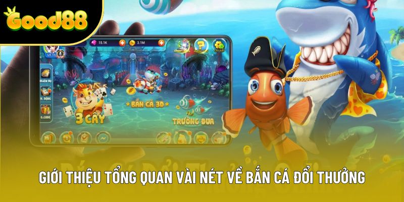 Giới thiệu tổng quan vài nét về bắn cá đổi thưởng Giới thiệu tổng quan vài nét về bắn cá đổi thưởng