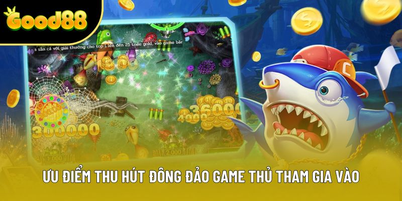 Ưu điểm thu hút đông đảo game thủ tham gia vào Ưu điểm thu hút đông đảo game thủ tham gia vào