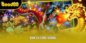 Bắn Cá Long Vương - Game Săn Cá Độc Đáo, Thưởng Khủng 2025