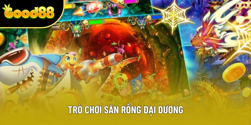 Trò chơi săn rồng đại dương Trò chơi săn rồng đại dương