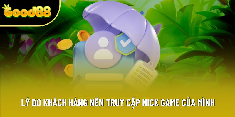 Lý do khách hàng nên truy cập nick game của mình