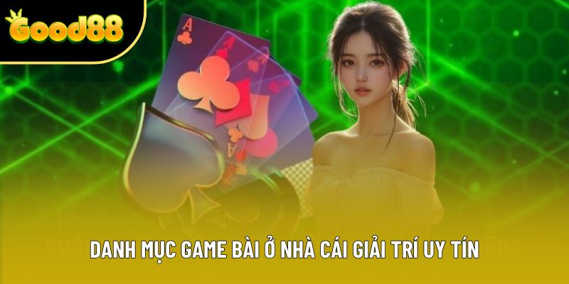 Danh mục game bài ở nhà cái giải trí uy tín