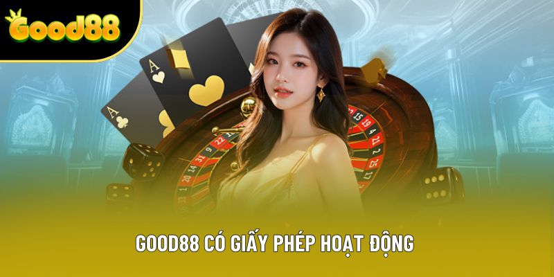 Good88 có giấy phép hoạt động Good88 có giấy phép hoạt động