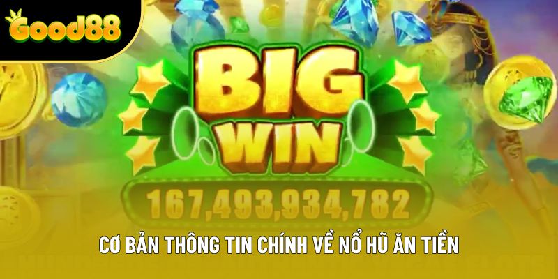 Cơ bản thông tin chính về nổ hũ ăn tiền