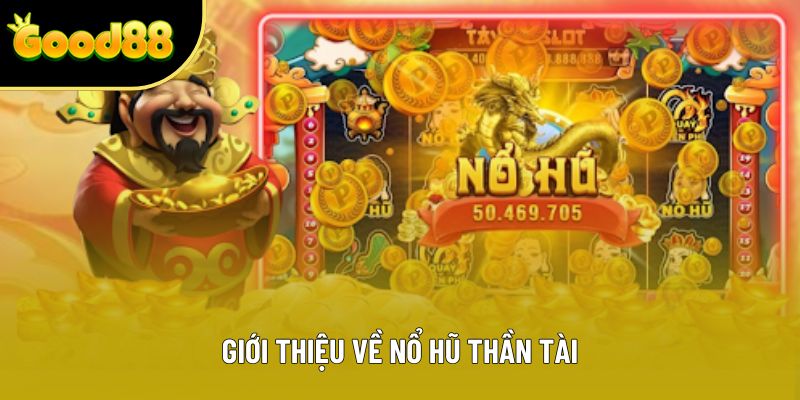 Giới thiệu về nổ hũ thần tài