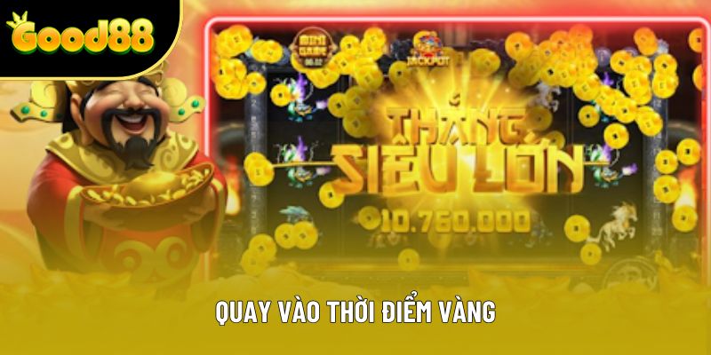 Quay vào thời điểm vàng