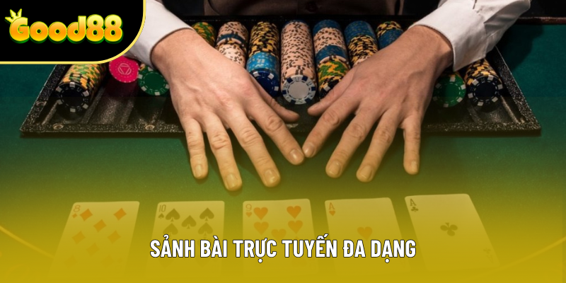 Sảnh bài trực tuyến đa dạng
