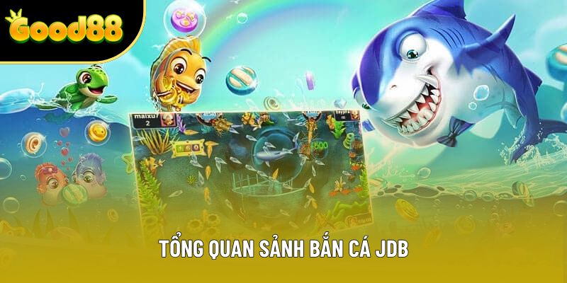 Tổng quan sảnh bắn cá JDB Tổng quan sảnh bắn cá JDB