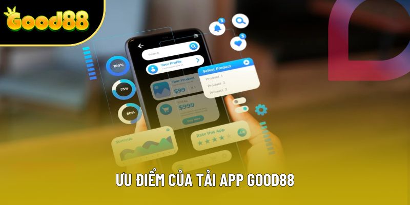 Ưu điểm của tải app Good88