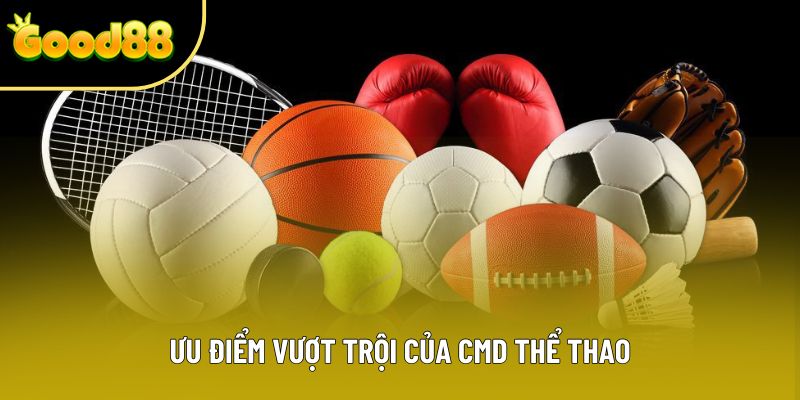 Ưu điểm vượt trội của CMD thể thao