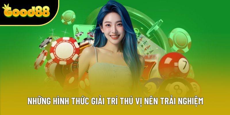 Những hình thức giải trí thú vị nên trải nghiệm