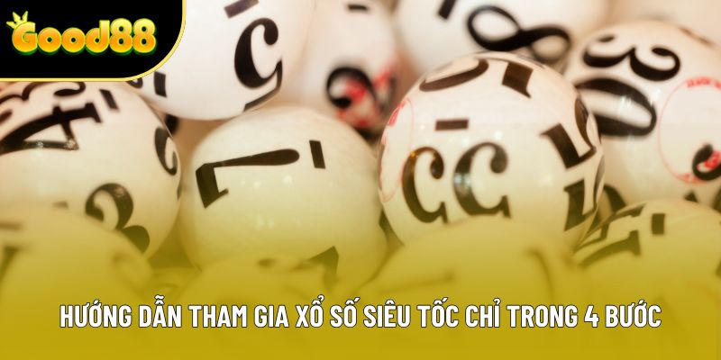 Hướng dẫn tham gia xổ số siêu tốc chỉ trong 4 bước Hướng dẫn tham gia xổ số siêu tốc chỉ trong 4 bước